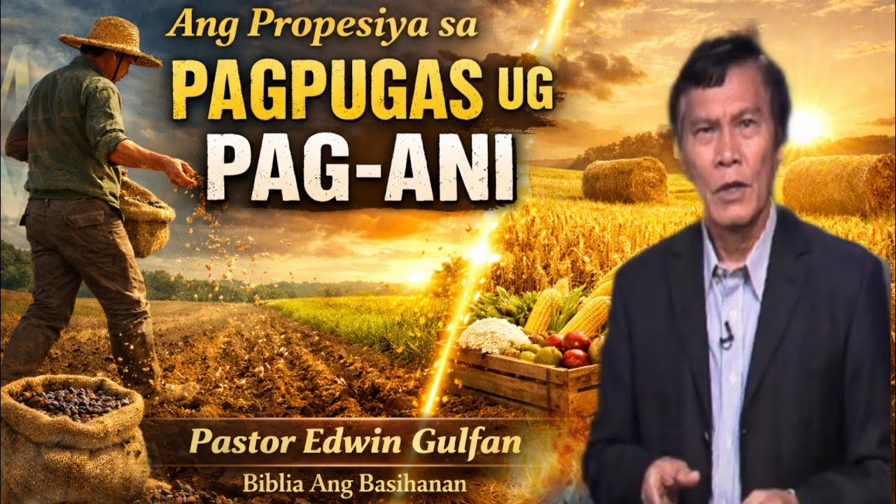 &ldquo;Ang Propesiya sa Pagpugas ug Pag-ani&rdquo; Speaker Pastor Edwin Gulfan | Biblia Ang Basihanan 
