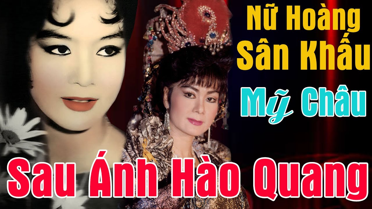 Sau Ánh Hào Quang - Nữ Hoàng Sân Khấu Mỹ Châu - Cuộc Đời Sự Nghiệp Cô Đào Chánh Mỹ Châu