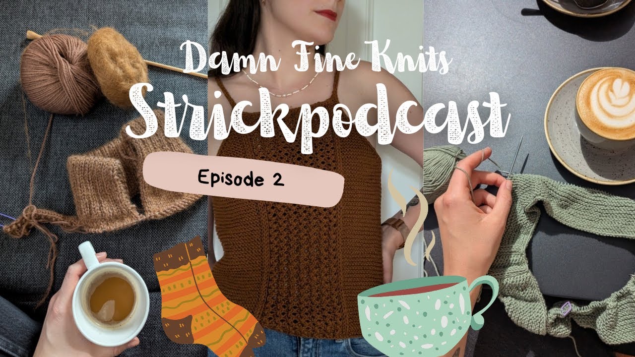 Strickpodcast Ep.2 - Whisky Grandpa Jumper, Porcelain Sweater und ein neuer Teststrick