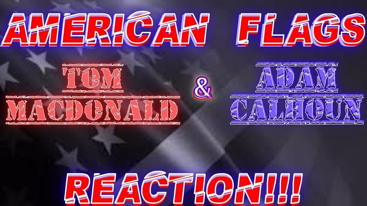 First Time Hearing...   TOM MACDONALD & ADAM CALHOUN - "American Flags"   (REACTION!!!)