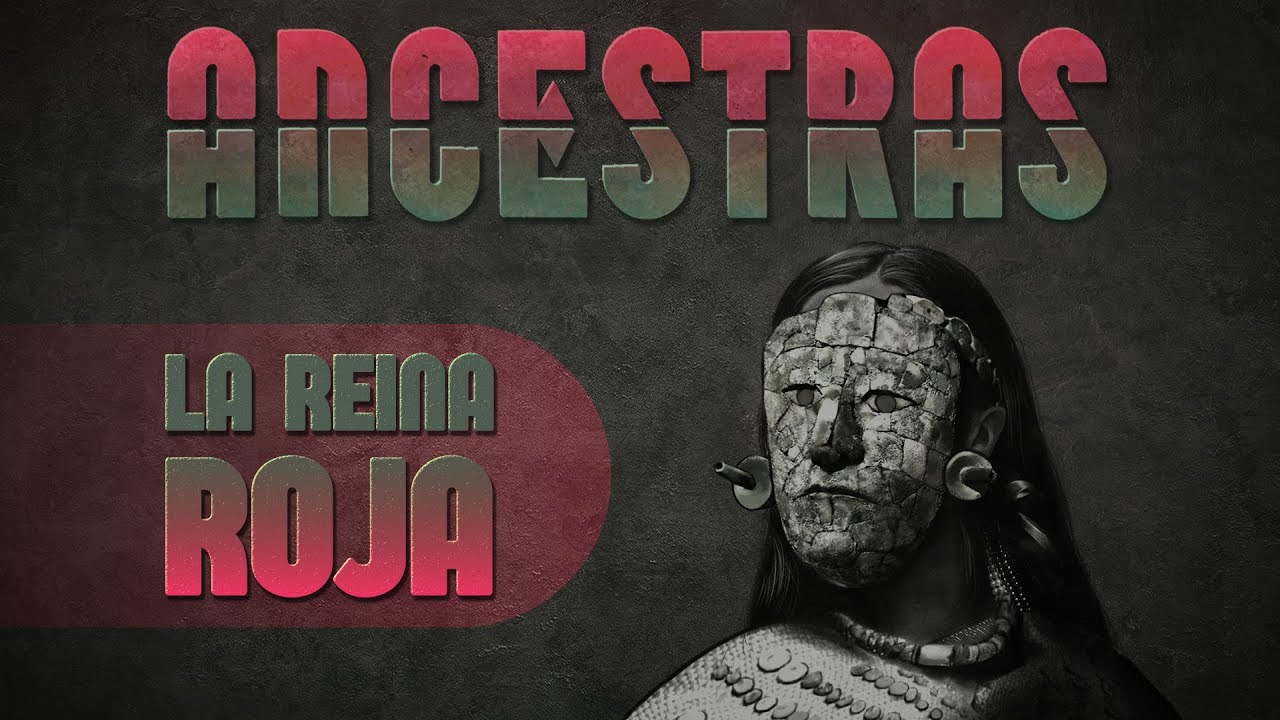 Ancestras Capítulo 5: La Reina Roja de Palenque