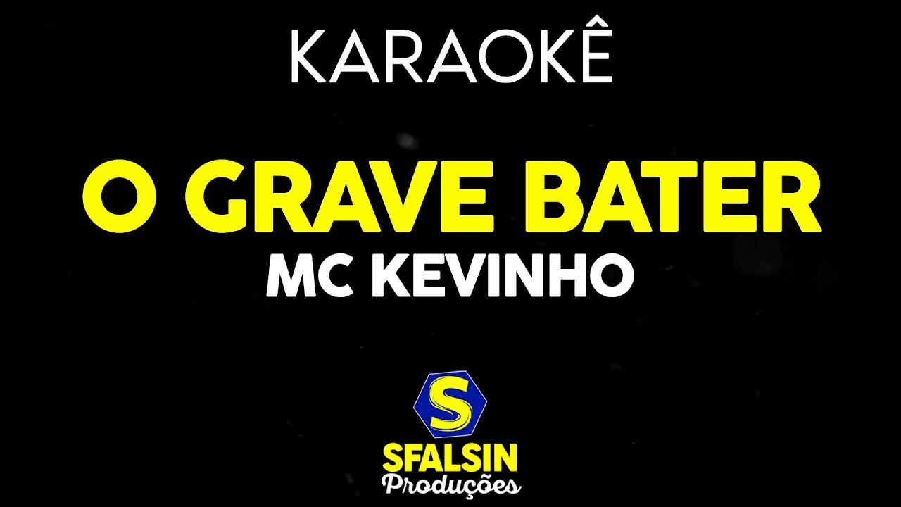 O GRAVE BATER - Mc Kevinho (KARAOKÊ VERSION)
