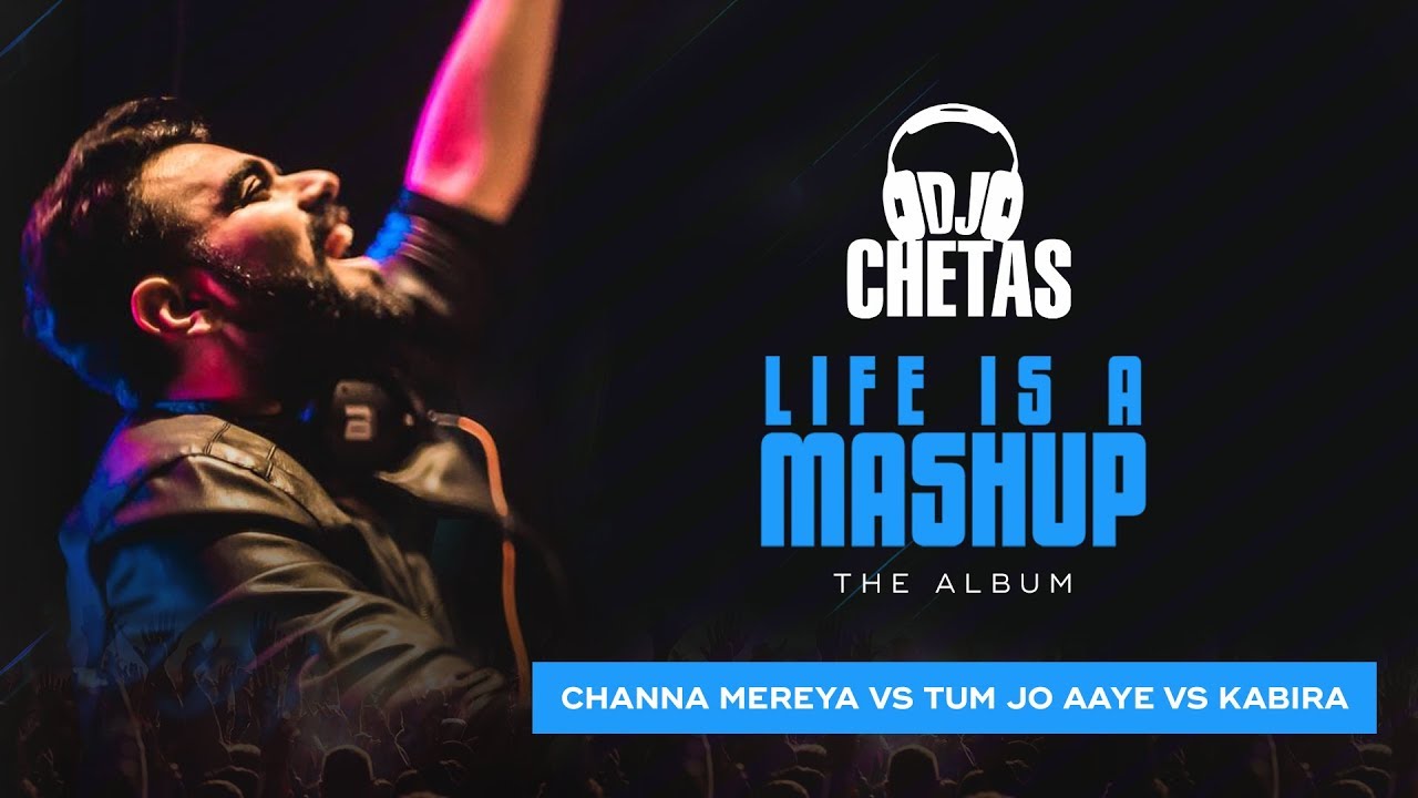 DJ Chetas -  Channa Mereya vs Tum Jo Aaye vs Kabira | #LifeIsAMashup | Arijit Singh, Tulsi Kumar