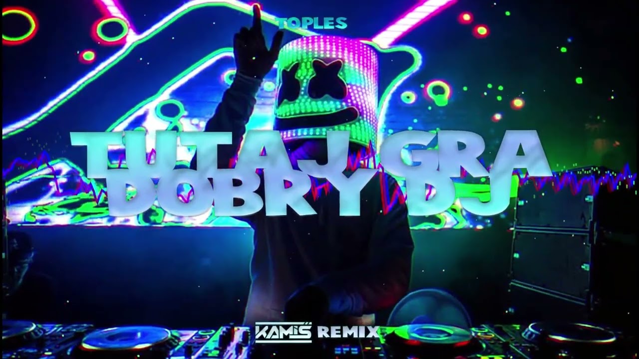 TOPLES - Tutaj gra dobry DJ (KAMIŚ REMIX)