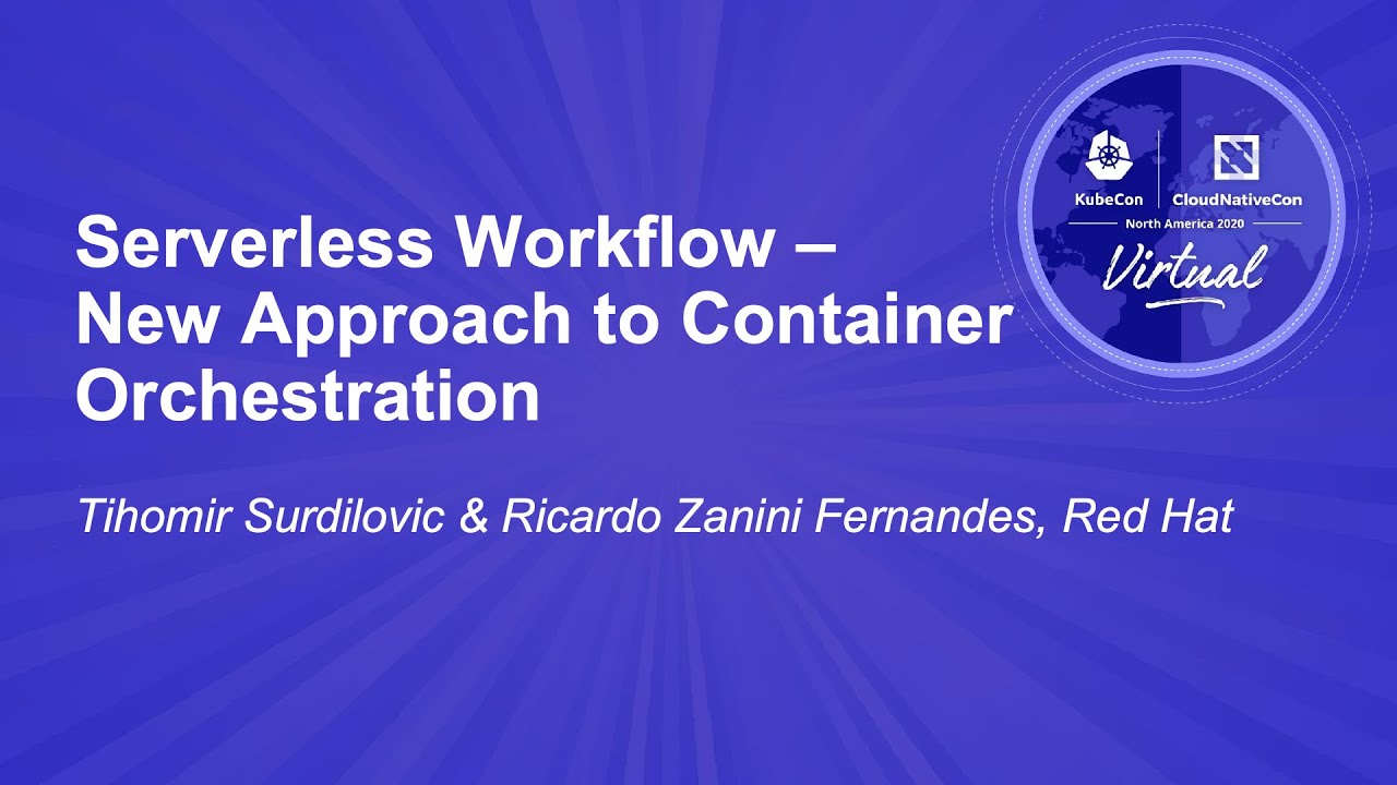 Serverless Workflow &ndash; New Approach to Container Orchestration - Tihomir Surdilovic