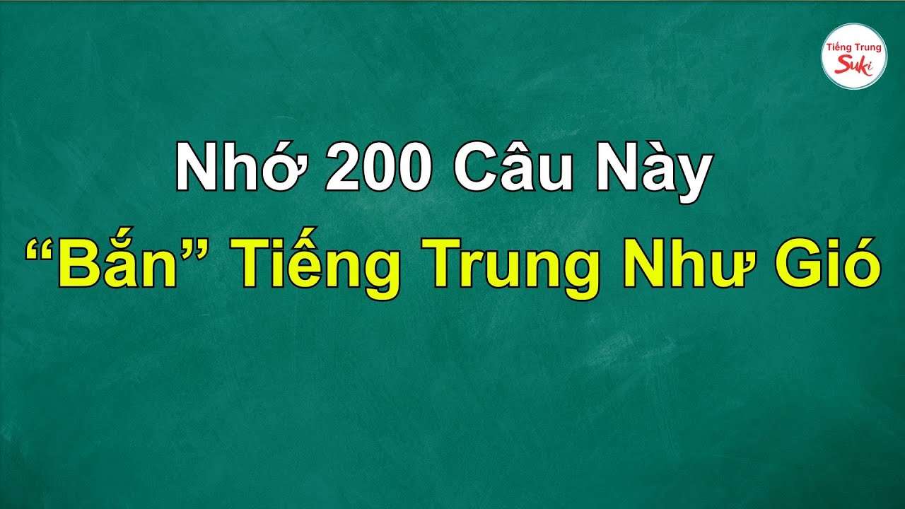 200 Câu Tiếng Trung Giao Tiếp Căn Bản - Cực Thông Dụng.
