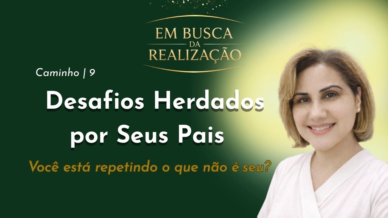 Caminho 9 | Desafios Herdados por Seus Pais &ndash; Em Busca da Realiza&ccedil;&atilde;o