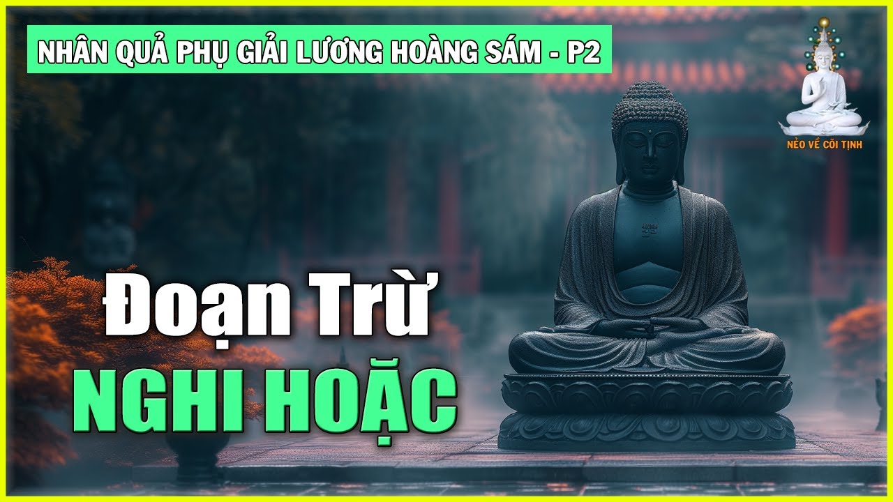 Cần Đoạn Trừ Nghi Hoặc | Nhân Quả Phụ Giải Lương Hoàng Sám – phần 2