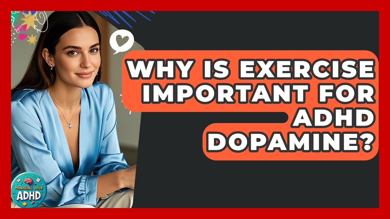 Why Is Exercise Important For ADHD Dopamine? - Managing Your ADHD