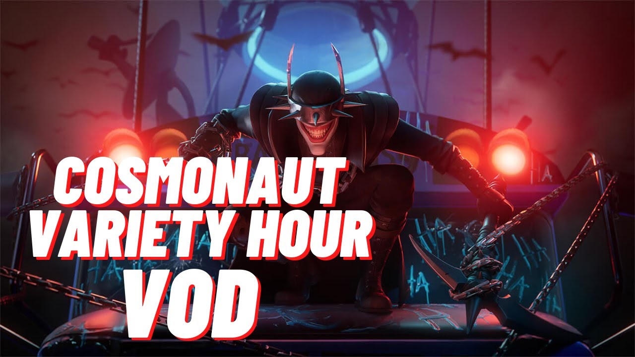 Cosmonaut Variety Hour VOD: FORTNITE SUNDAY BABY