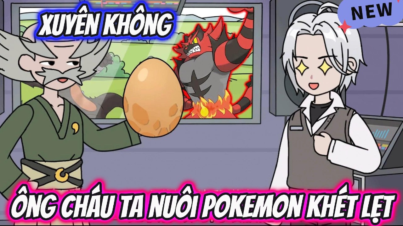 Full Trọn Bộ | Xuyên Không Ông Cháu Ta Nuôi Pokemon Khét Lẹt | AKK Xuyên Không