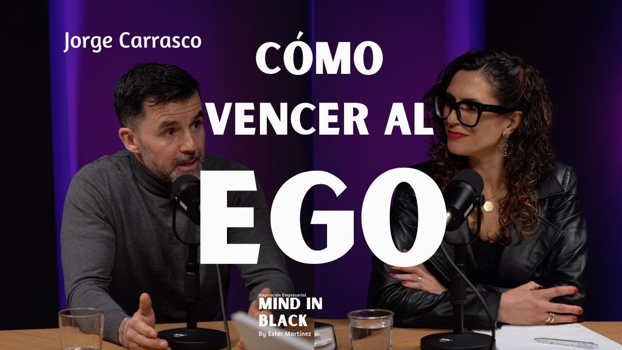 Jorge Carrasco: Cómo Vencer al Ego// Mind In Black