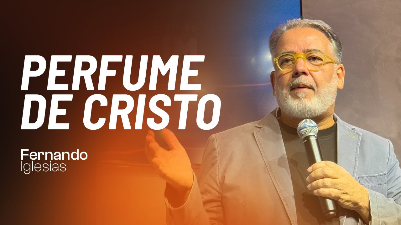 Perfume de Cristo | Pr. Fernando Iglesias