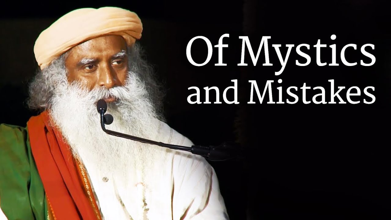 Of Mystics and Mistakes | Sadhguru