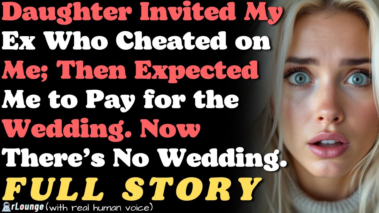 Daughter invited my ex-wife, who cheated on me, to her wedding and expects me to pay