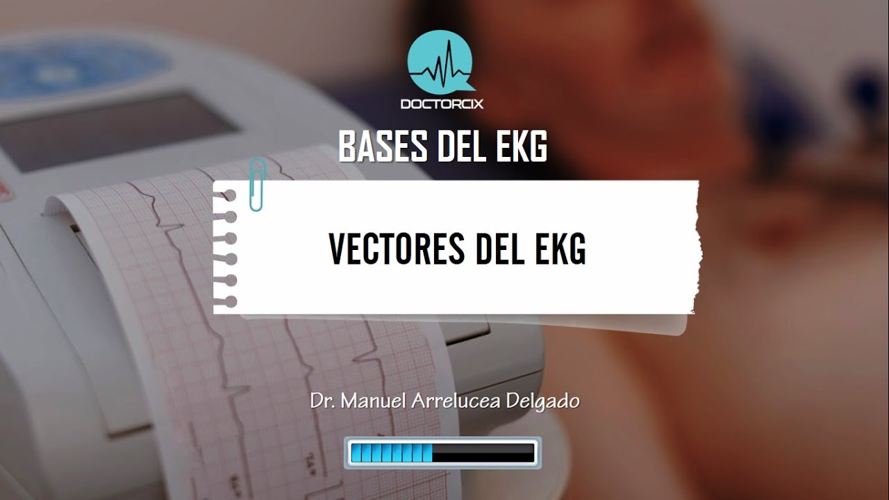 BASES DEL EKG - VECTORES DE DESPOLARIZACION Y REPOLARIZACION