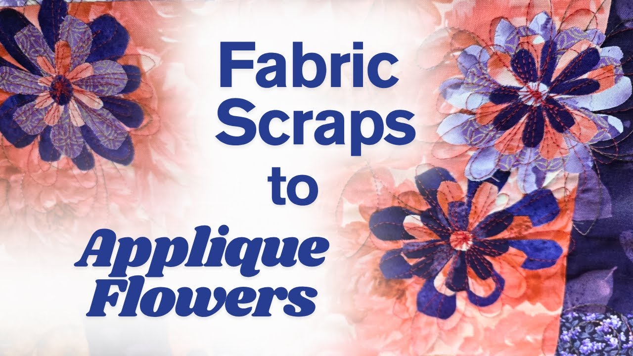 Turn Fabric Scraps into Whimsical Appliqu&eacute; Flowers 🌸 | Easy Upcycle Quilt Project