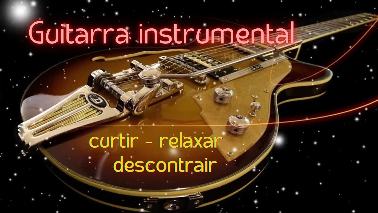 Guitarra instrumental. Som magnífico para relaxar, curtir e descontrair.