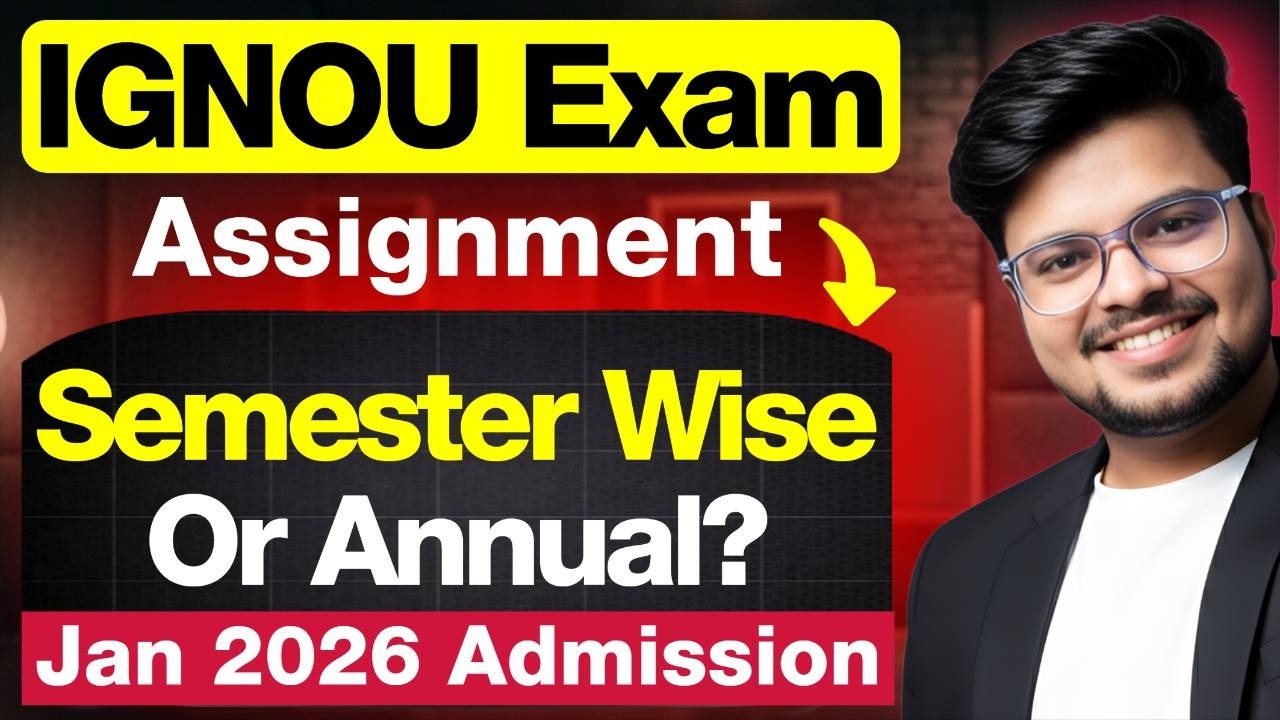 🔥 IGNOU Jan 2026 Admission: Assignment & Exam Semester Wise होंगे या Annual? | Full  Details!