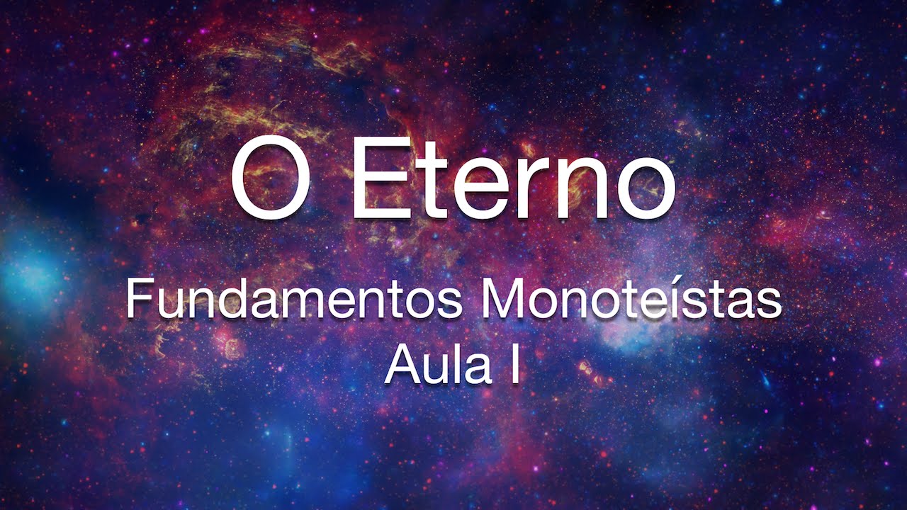 O Eterno - Aula 1 - Fundamentos Monoteístas  | Torá | Judaísmo | Monoteísmo