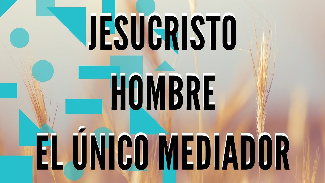 Jesucristo Hombre el Único Mediador- Hno. Luis Vélez-  Unicidad