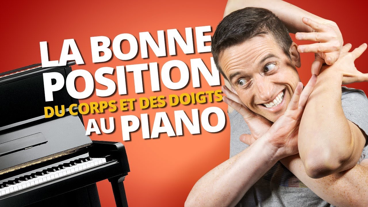 LA BONNE POSITION AU PIANO (corps et mains)