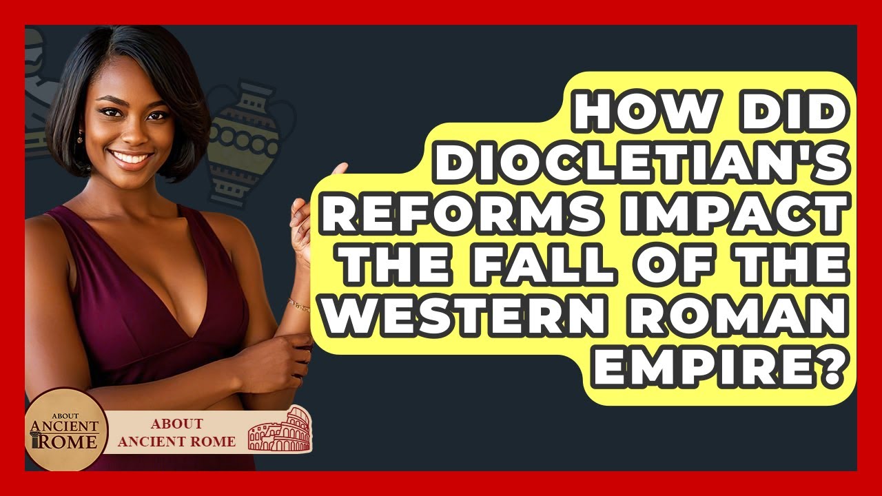 How Did Diocletian's Reforms Impact The Fall Of The Western Roman Empire? - All About Rome