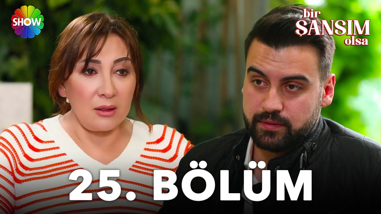 Bir Şansım Olsa 25. Bölüm
