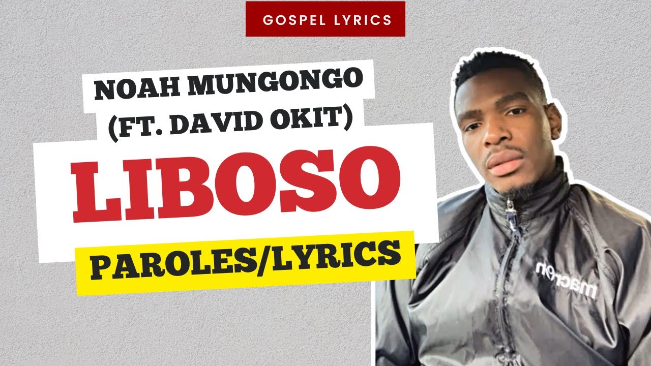 Noah Mungongo (ft. David Okit) - Liboso (Paroles)