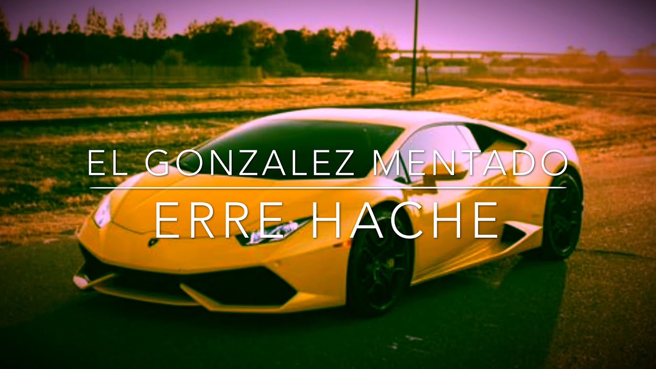 Erre Hache - El Gonzalez Mentado