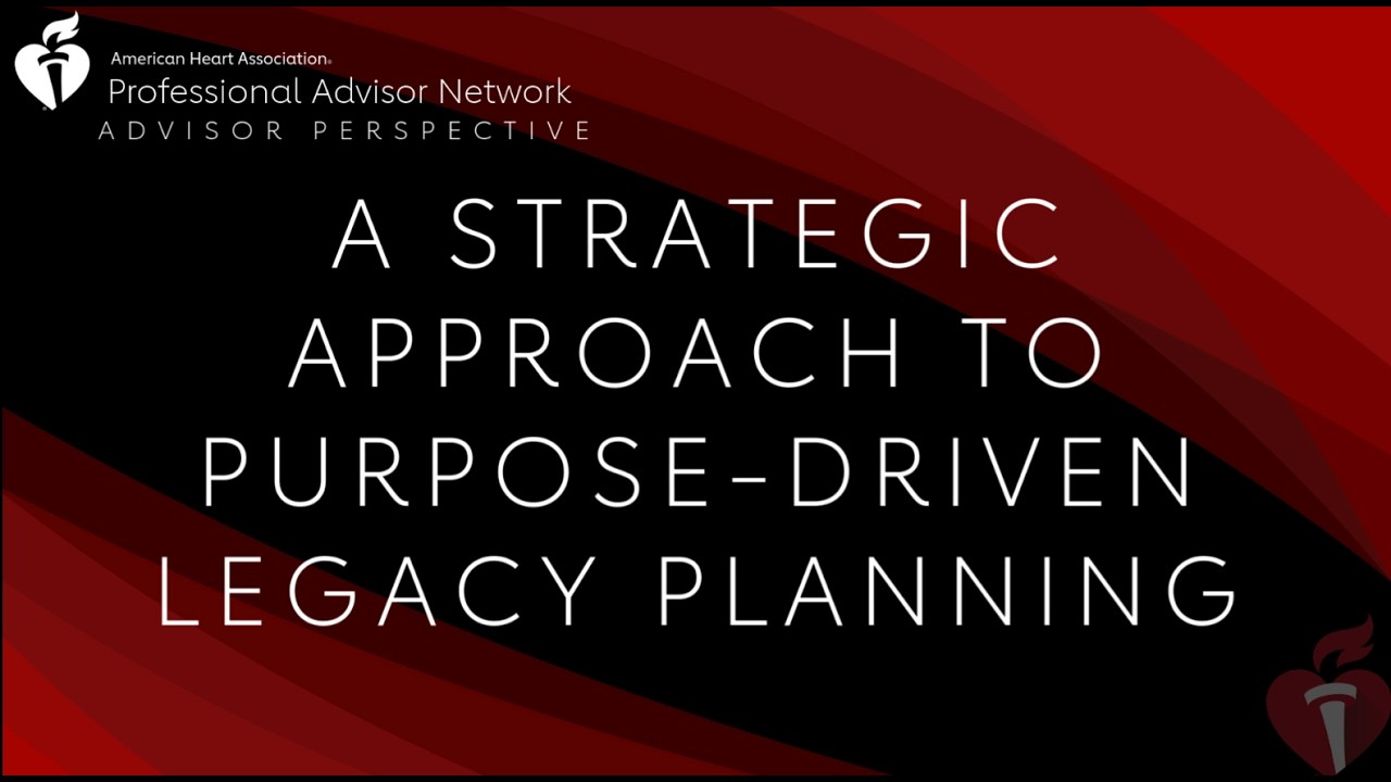 Advisor Perspective: A Strategic Approach to Purpose-Driven Legacy Planning