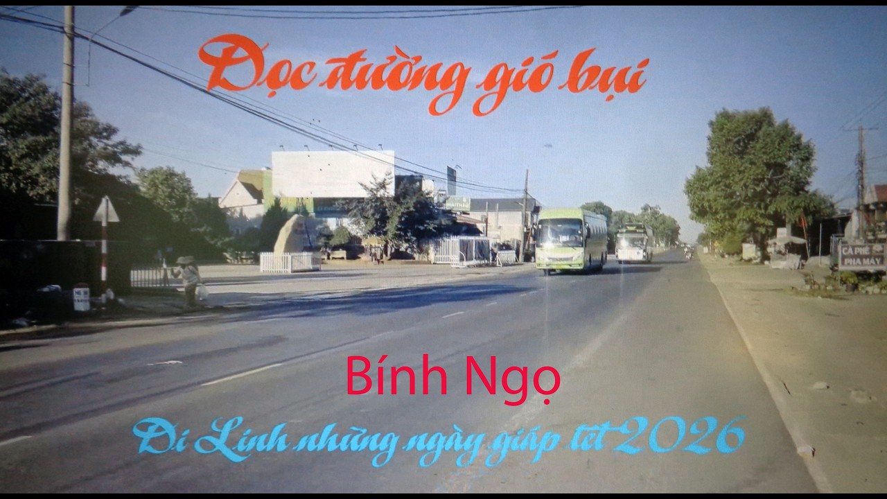 Dọc đường gió bụi.Di Linh những ngày giáp tết Bính Ngọ 2026.