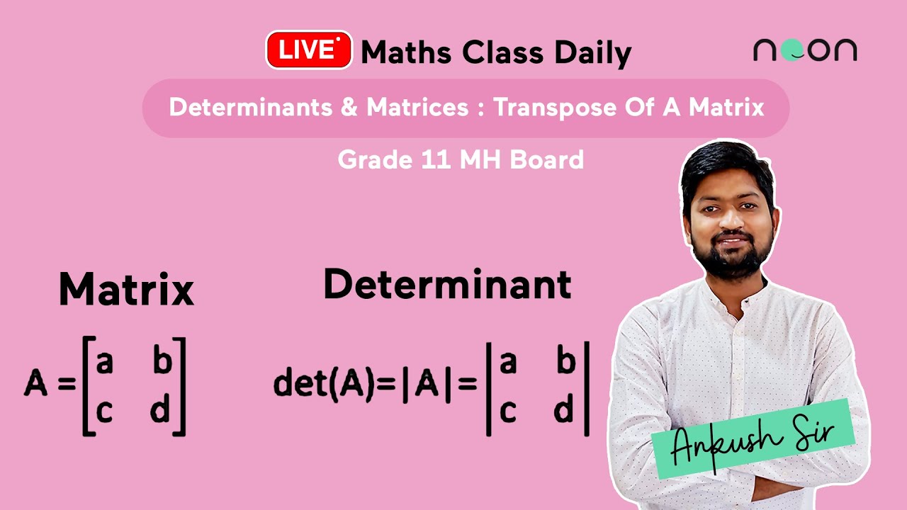 Determinants & Matrices: Transpose Of A Matrix | Grade 11 | Ankush Zanwar | Noon India