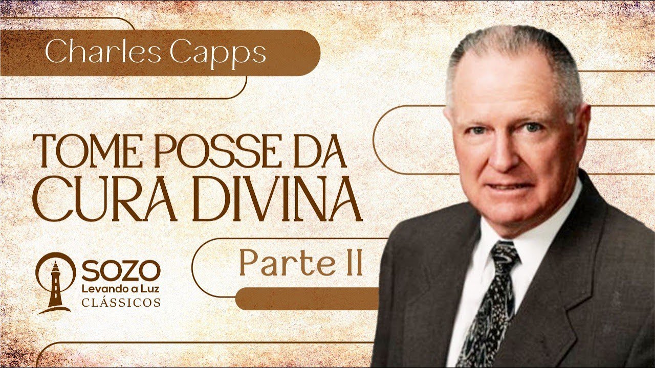 Charles Capps — Tome Posse da Cura Divina - Parte 2 de 2