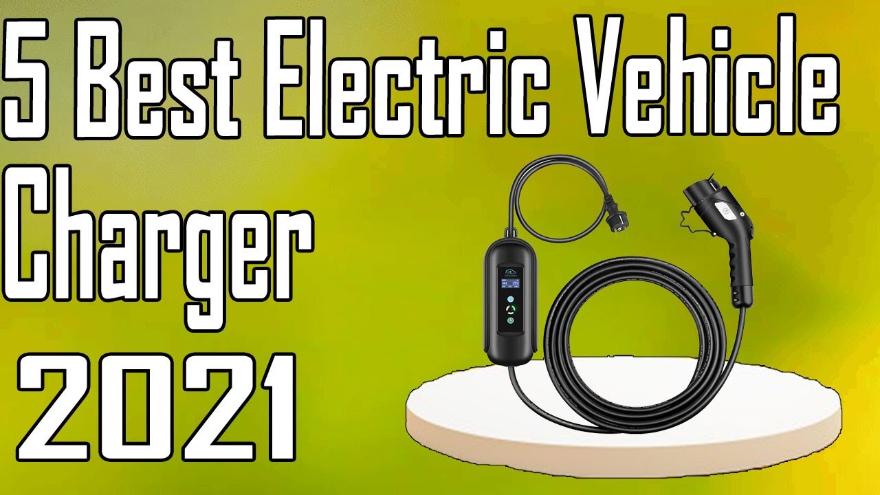 5 Best Electric Vehicle Charger Review 2021