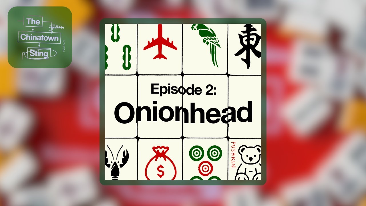 Episode 2: Onionhead | The Chinatown Sting podcast