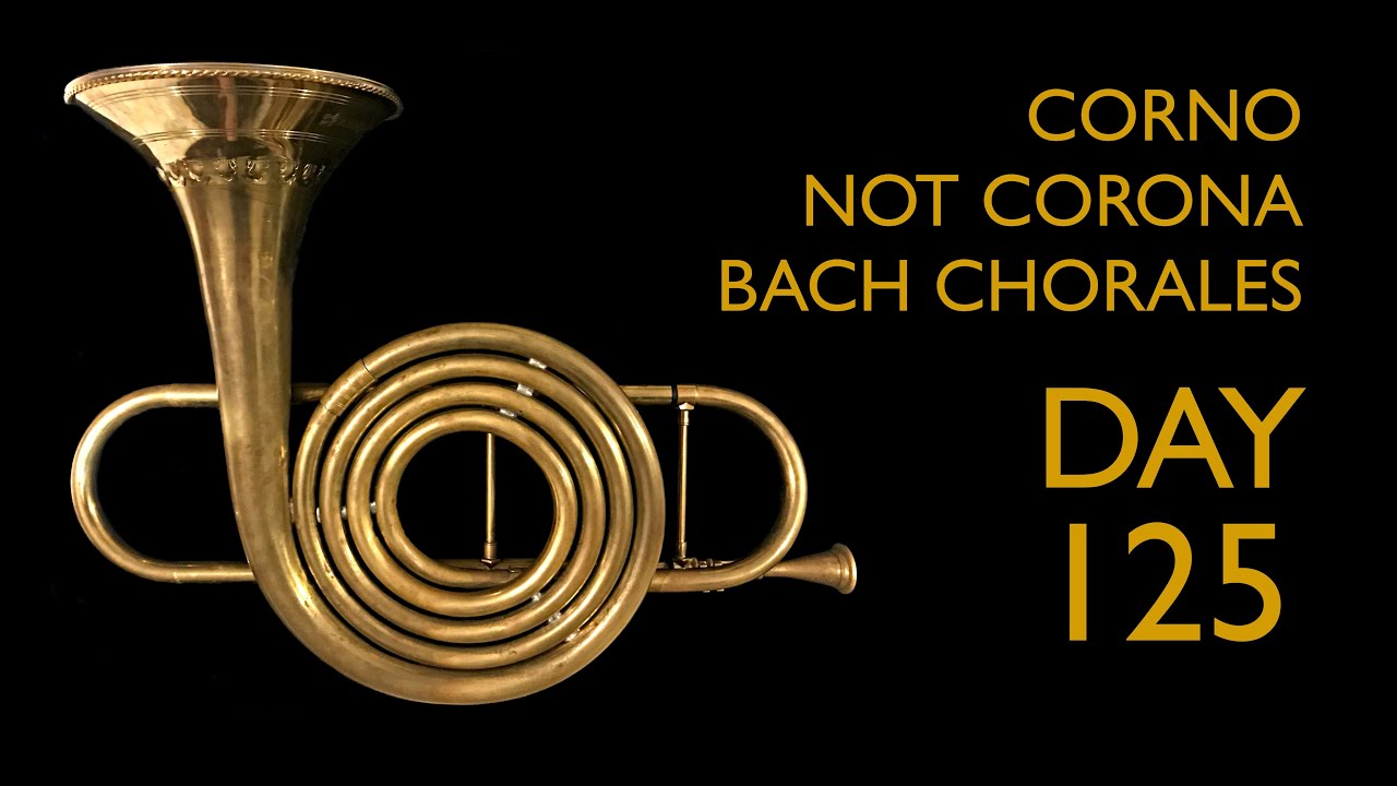 Day 125 Corno da Tirarsi chorales: Bach’s 