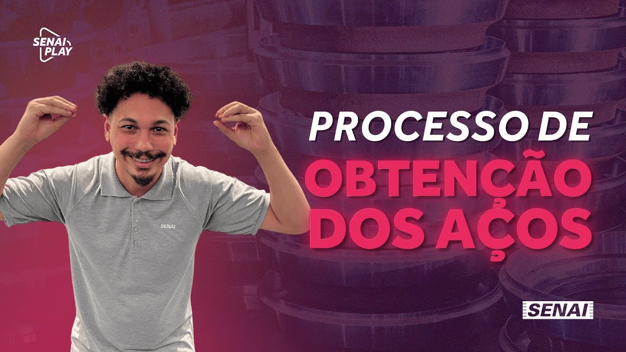 Desvendando o Fascinante Processo de Obten&ccedil;&atilde;o do A&ccedil;o | SENAI Play