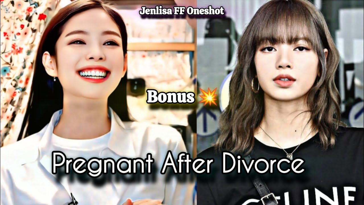Pregnant after Divorce Bonus| Jenlisa FF Oneshot New