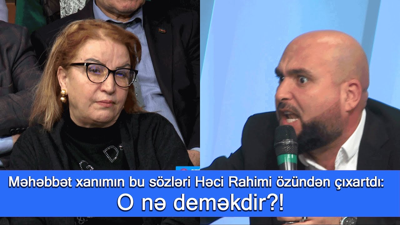 Məhəbbət xanım Hacı Rahimi şou qurmaqda günahlandırdı - Gəl Danış 05.03.2024