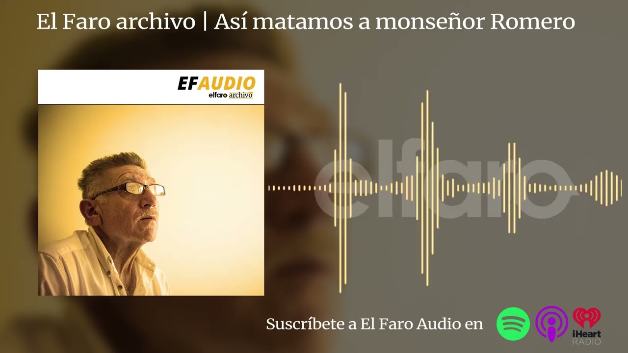 El Faro archivo | Así matamos a monseñor Romero
