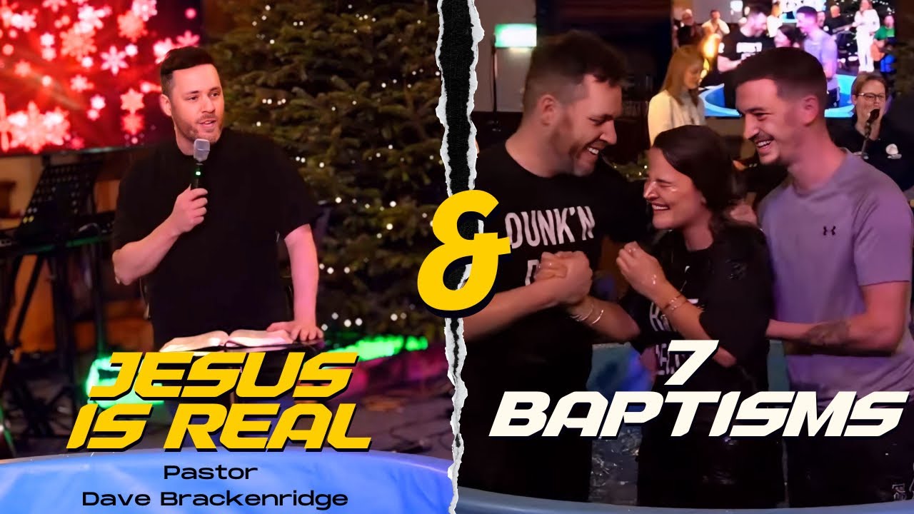 Jesus is Real - Pastor Dave Brackenridge - Baptism Sunday