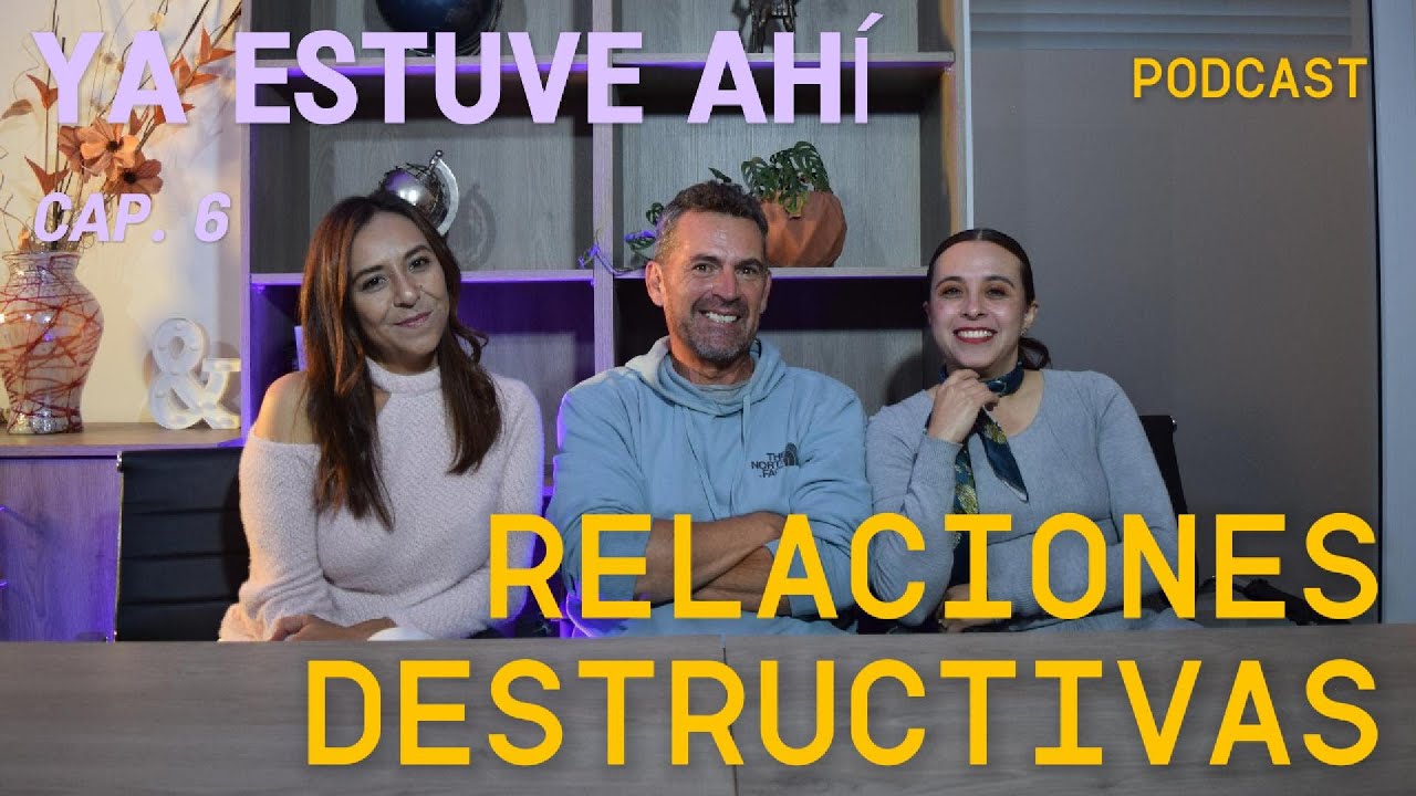 YA ESTUVE AHÍ Cap. 6 Relaciones destructivas