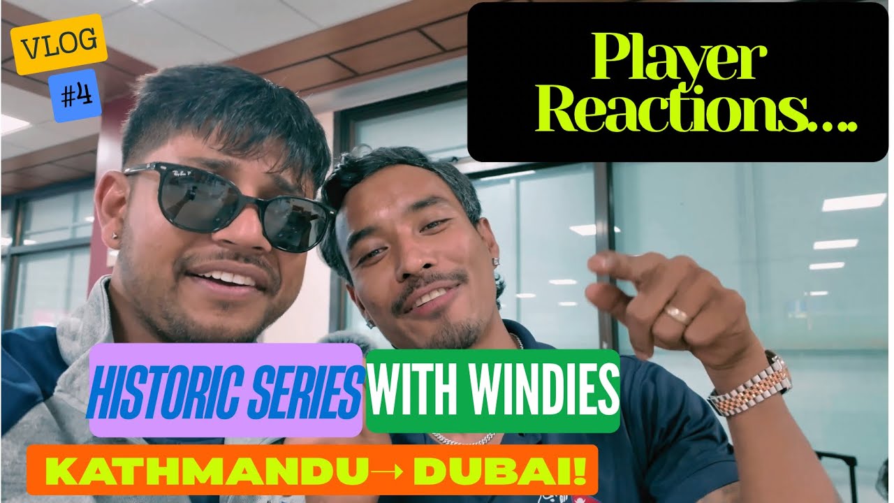 Historical Series with Windies l Kathmandu to Dubai | Excitements, Fun & Player reactions.