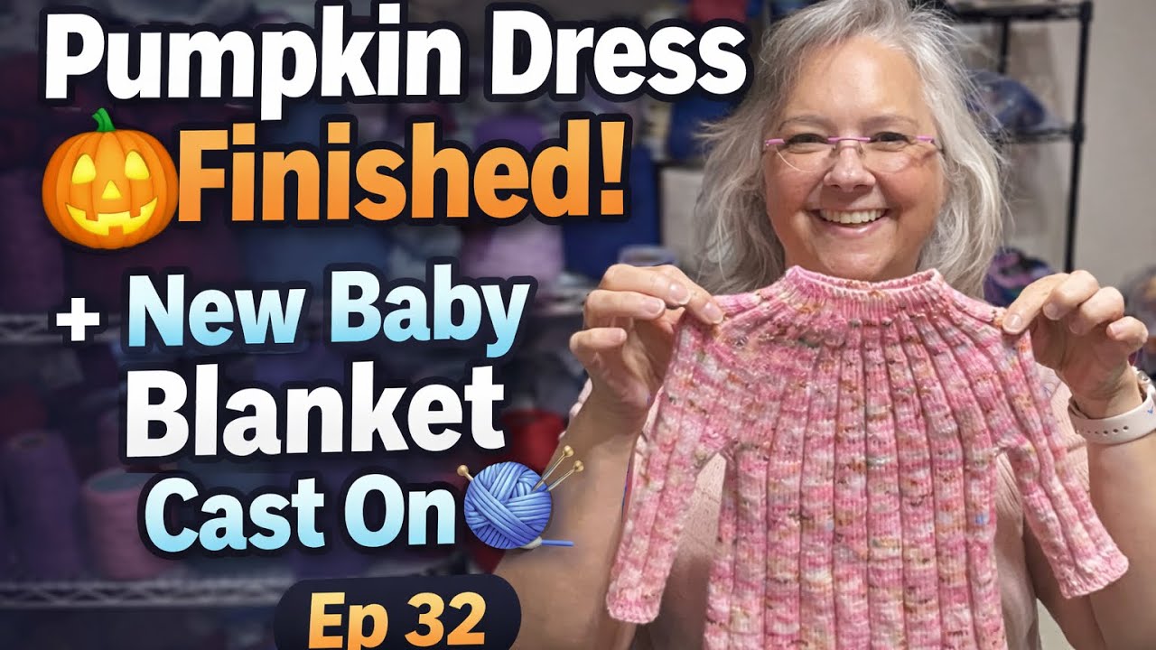 Pumpkin Dress Finished! + New Baby Blanket Cast On 🧶 | Ep 32
