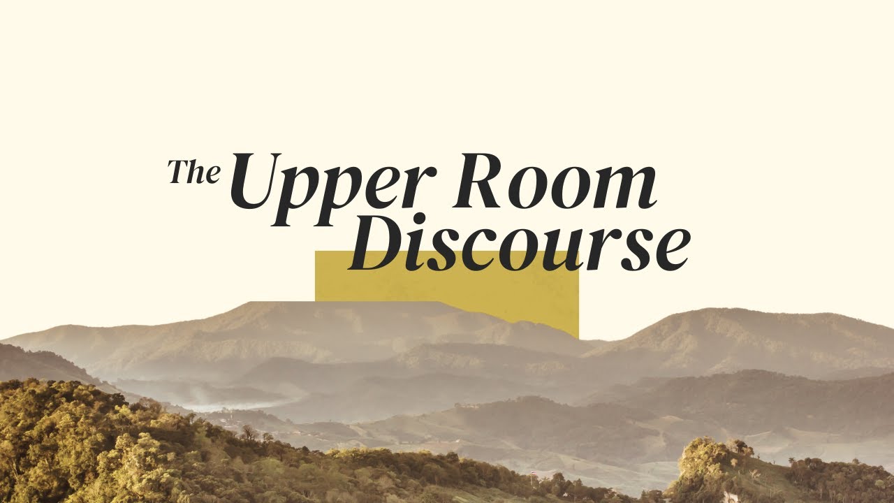 The Upper Room Discourse - Session 9