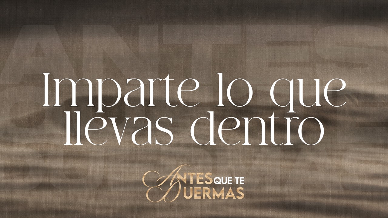 Imparte lo que llevas dentro | | Antes que te duermas  #pastorjuancarlosharrigan