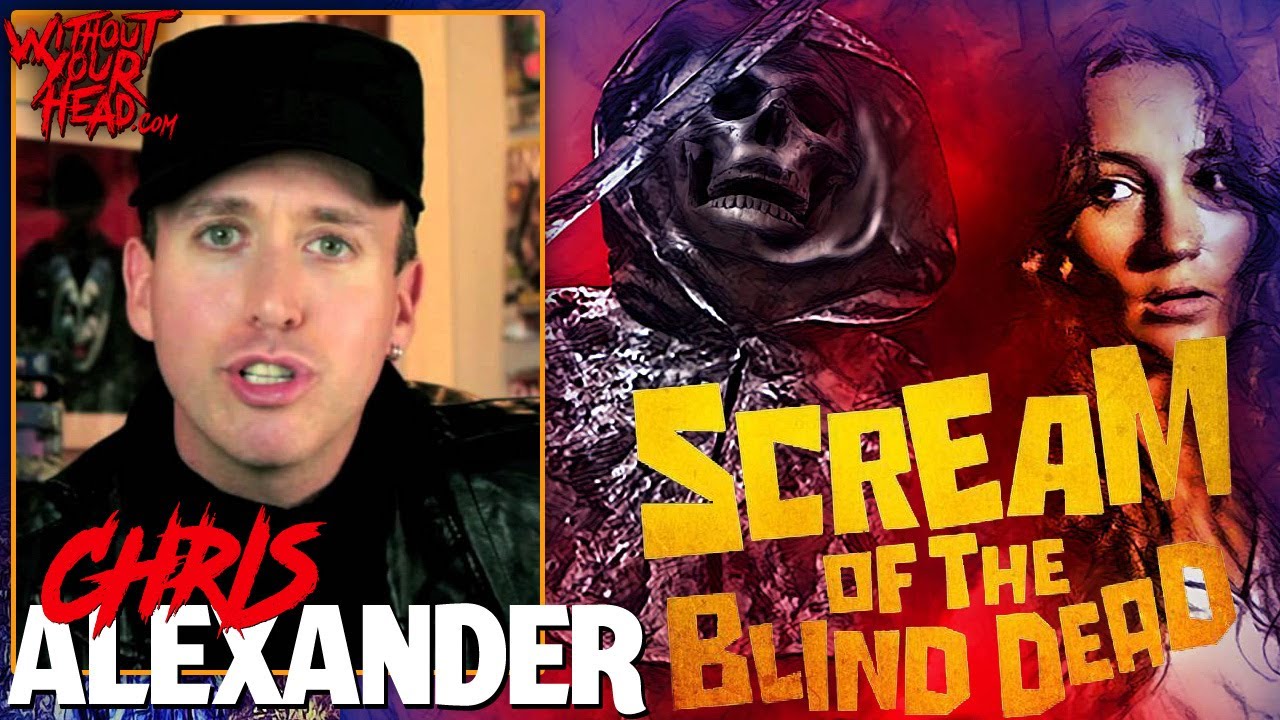 Without Your Head Horror Podcast with Chris Alexander director of Scream of the Blind Dead!