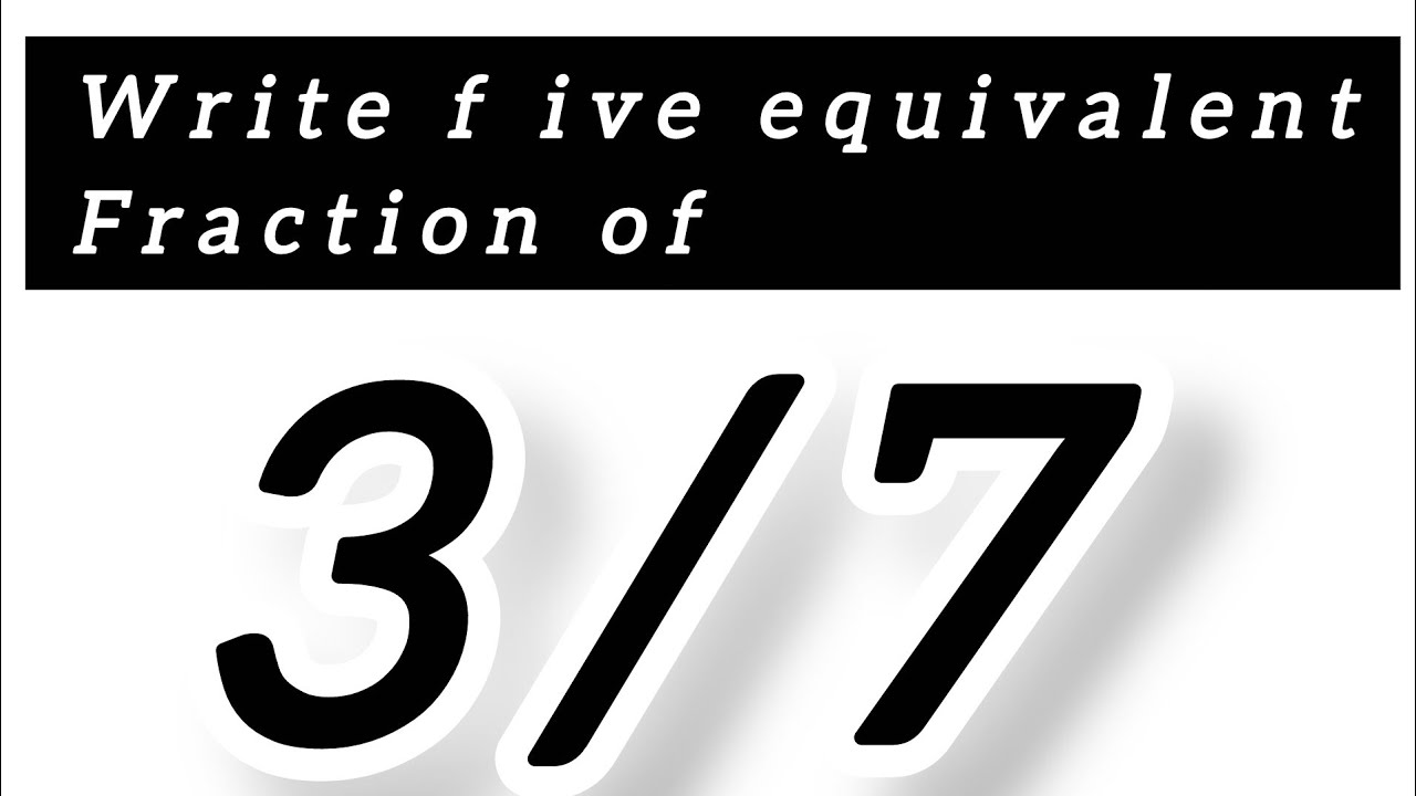 Write five equivalent fractions of 3/7 || equivalent fractions|| maths
