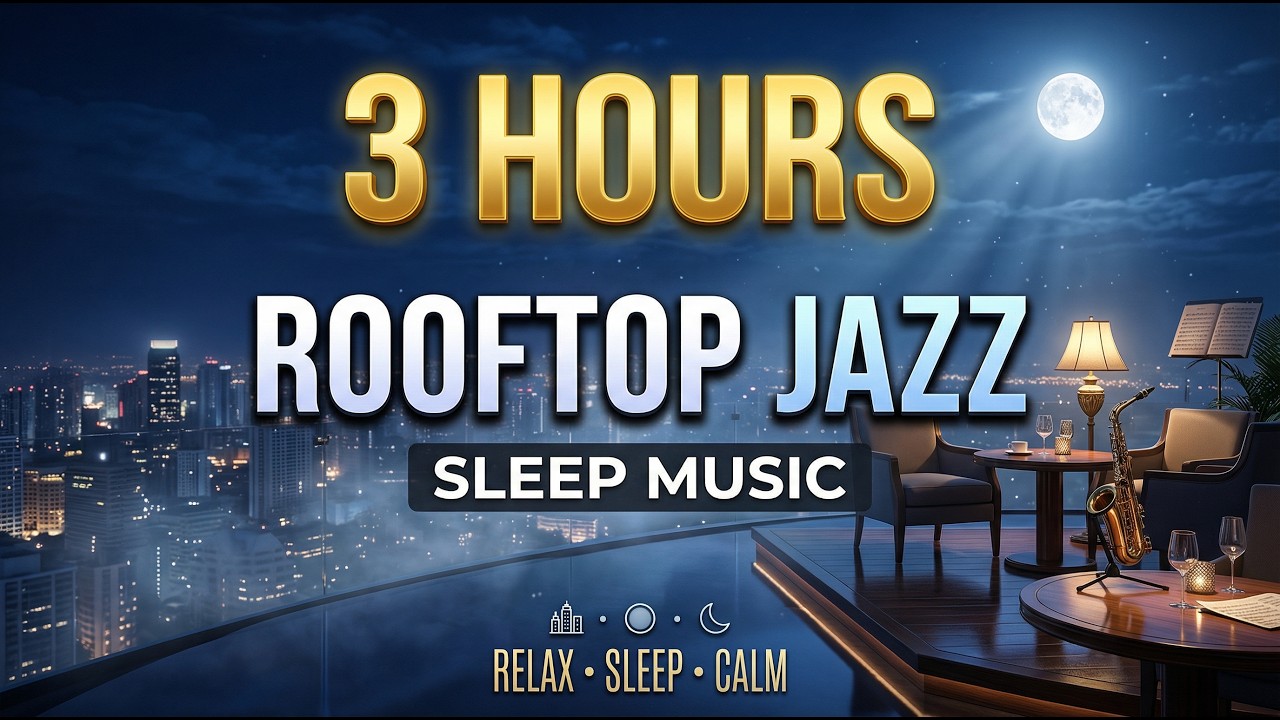 3 Hours Secret Rooftop Jazz 🎷 Stress Relief | Drowsy Tape 2026 | Can&rsquo;t Sleep? 🌙